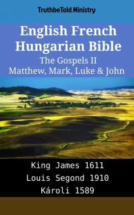 English French Hungarian Bible - The Gospels II - Matthew, Mark, Luke & John