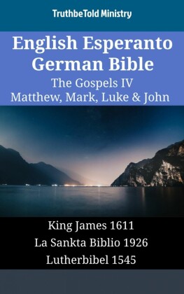 English Esperanto German Bible - The Gospels IV - Matthew, Mark, Luke & John
