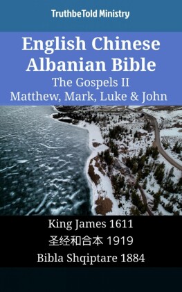 English Chinese Albanian Bible - The Gospels II - Matthew, Mark, Luke & John