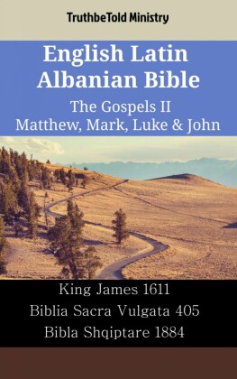English Latin Albanian Bible - The Gospels II - Matthew, Mark, Luke & John