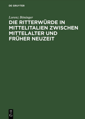 Die Ritterwürde in Mittelitalien zwischen Mittelalter und Früher Neuzeit