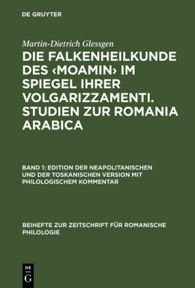 Die Falkenheilkunde des ?Moamin? im Spiegel ihrer volgarizzamenti. Studien zur Romania Arabica