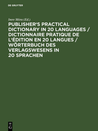 Publisher's Practical Dictionary in 20 Languages / Dictionnaire pratique de l'édition en 20 langues / Wörterbuch des Verlagswesens in 20 Sprachen / Dictionnaire pratique de l'edition en 20 langues = Wörterbuch des Verlagswesens in 20 Sprachen