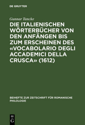 Die italienischen Wörterbücher von den Anfängen bis zum Erscheinen des "Vocabolario degli Accademici della Crusca" (1612)