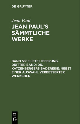 Eilfte Lieferung. Dritter Band: Dr. Katzenbergers Badereise; nebst einer Auswahl verbesserter Werkchen