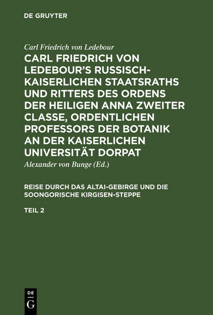 Carl Friedrich von Ledebour's Russisch-Kaiserlichen Staatsraths und Ritters des Ordens der heiligen Anna zweiter Classe, ordentlichen Professors der Botanik an der Kaiserlichen Universität Dorpat. Reise durch das Altai-Gebirge und die soongorische Kirgise main product photo