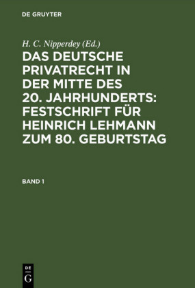 Das deutsche Privatrecht in der Mitte des 20. Jahrhunderts: Festschrift für Heinrich Lehmann zum 80. Geburtstag. Band 1