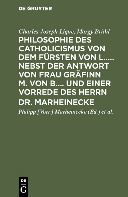 Philosophie des Catholicismus von dem Fürsten von L..... Nebst der Antwort von Frau Gräfinn M. von B.... und einer Vorrede des Herrn Dr. Marheinecke main product photo