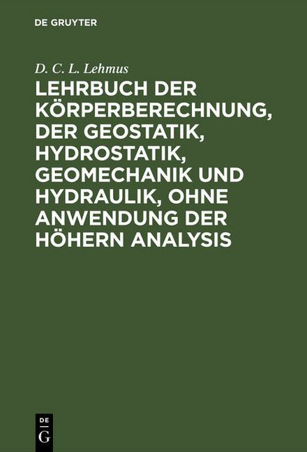 Lehrbuch der Körperberechnung, der Geostatik, Hydrostatik, Geomechanik und Hydraulik, ohne Anwendung der höhern Analysis main product photo