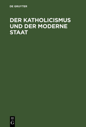 Der Katholicismus und der moderne Staat