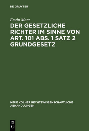 Der gesetzliche Richter im Sinne von Art. 101 Abs. 1 Satz 2 Grundgesetz