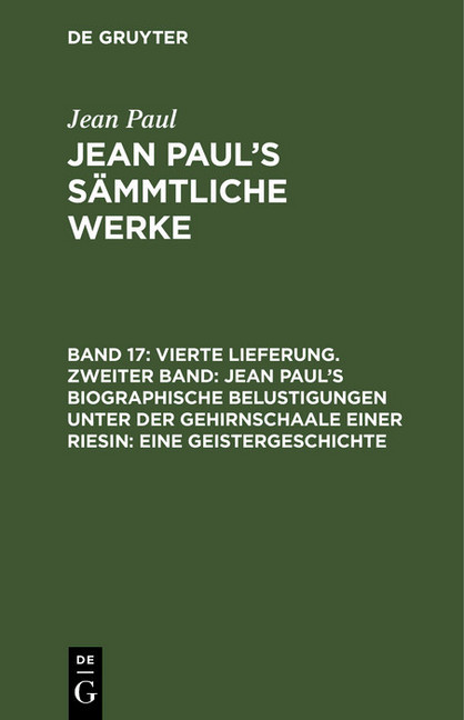 Vierte Lieferung. Zweiter Band: Jean Paul's biographische Belustigungen unter der Gehirnschaale einer Riesin. Eine Geistergeschichte main product photo