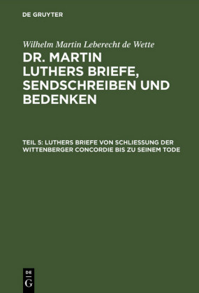 Luthers Briefe von Schließung der Wittenberger Concordie bis zu seinem Tode
