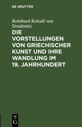 Die Vorstellungen von griechischer Kunst und ihre Wandlung im 19. Jahrhundert