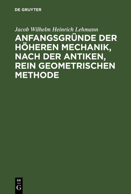 Anfangsgründe der höheren Mechanik, nach der antiken, rein geometrischen Methode main product photo