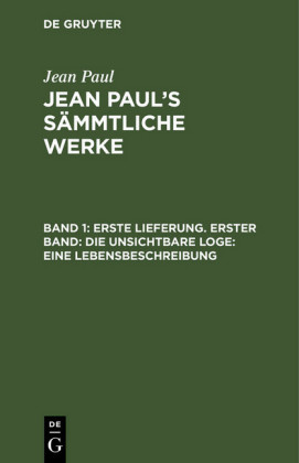 Erste Lieferung. Erster Band: Die unsichtbare Loge. Eine Lebensbeschreibung