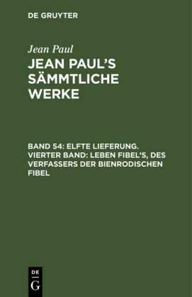 Elfte Lieferung. Vierter Band: Leben Fibel's, des Verfassers der Bienrodischen Fibel