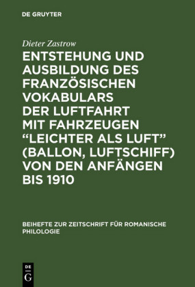 Entstehung und Ausbildung des französischen Vokabulars der Luftfahrt mit Fahrzeugen 'leichter als Luft' (Ballon, Luftschiff) von den Anfängen bis 1910