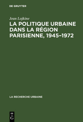 La politique urbaine dans la région parisienne, 1945-1972