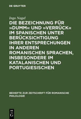 Die Bezeichnung für "dumm" und "verrück" im Spanischen unter Berücksichtigung ihrer Entsprechungen in anderen romanischen Sprachen, insbesondere im Katalanischen und Portugiesischen