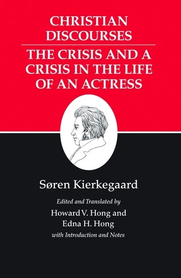 Kierkegaard's Writings, XVII, Volume 17: Christian Discourses: The Crisis and a Crisis in the Life of an Actress. main product photo