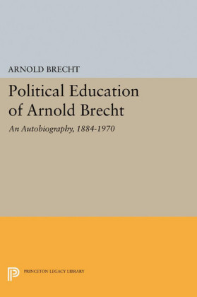 Political Education of Arnold Brecht: An Autobiography, 1884-1970