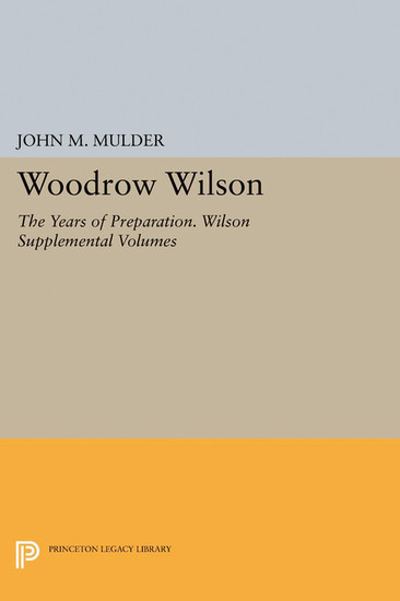 Woodrow Wilson: The Years of Preparation. Wilson Supplemental Volumes main product photo