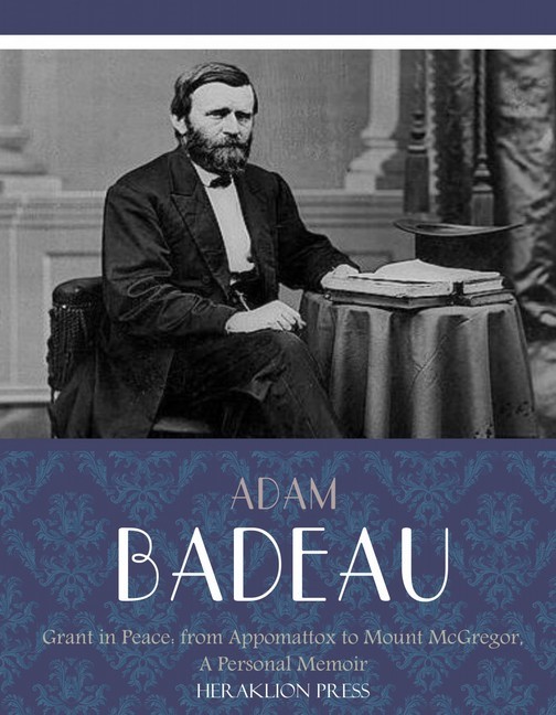 Grant in Peace: from Appomattox to Mount McGregor, a Personal Memoir main product photo
