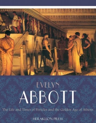 The Life and Times of Pericles and the Golden Age of Athens