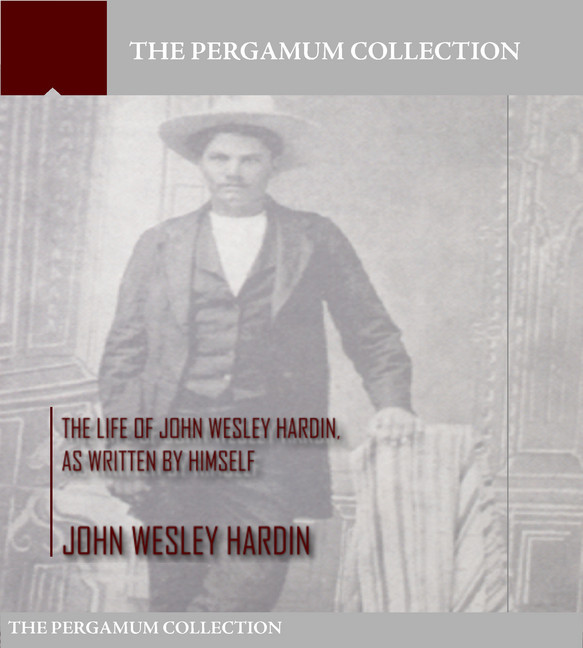 The Life of John Wesley Hardin, As Written by Himself main product photo