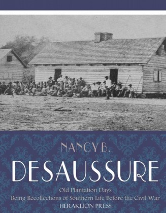 Old Plantation Days: Being Recollections of Southern Life Before the Civil War