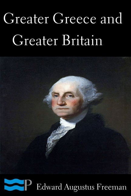 Greater Greece and Greater Britain and George Washington the Great Expander of England main product photo