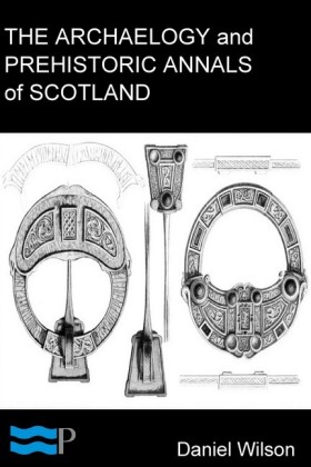 The Archaeology and Prehistoric Annals of Scotland