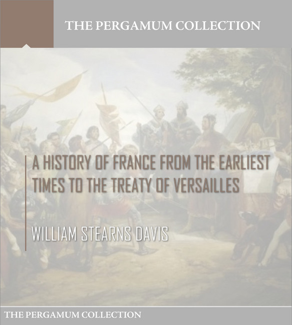 A History of France from the Earliest Times to the Treaty of Versailles main product photo