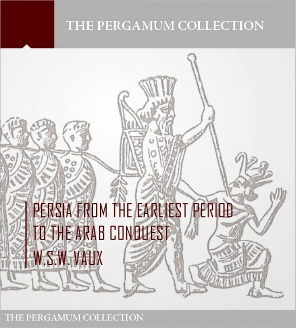 Persia from the Earliest Period to the Arab Conquest main product photo
