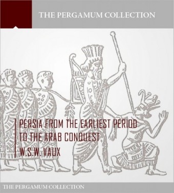Persia from the Earliest Period to the Arab Conquest
