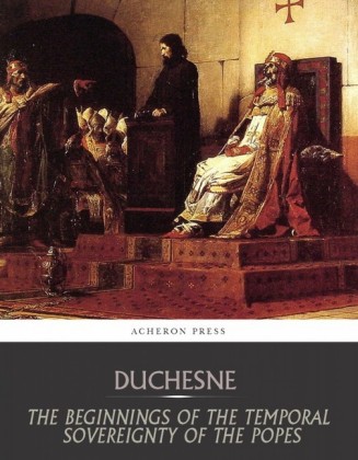 The Beginnings of the Temporal Sovereignty of the Popes