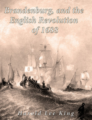 Brandenburg, and the English Revolution of 1688