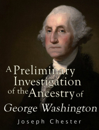 A Preliminary Investigation of the Alleged Ancestry of George Washington