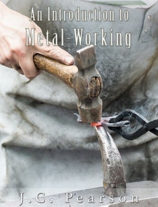 An Introduction to Metal-Working (Illustrated)