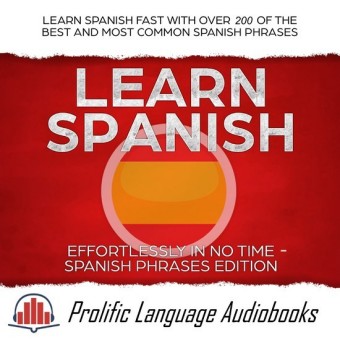 Learn Spanish Effortlessly in No Time - Spanish Phrases Edition
