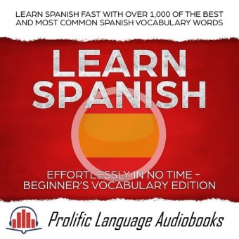 Learn Spanish Effortlessly in No Time - Beginner's Vocabulary Edition