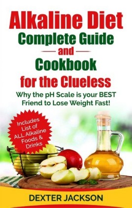 Alkaline Diet Complete Guide and Cookbook for the Clueless