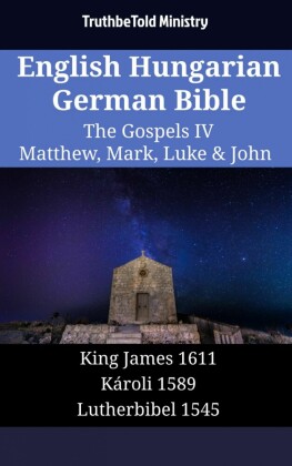 English Hungarian German Bible - The Gospels IV - Matthew, Mark, Luke & John