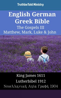 English German Greek Bible - The Gospels III - Matthew, Mark, Luke & John