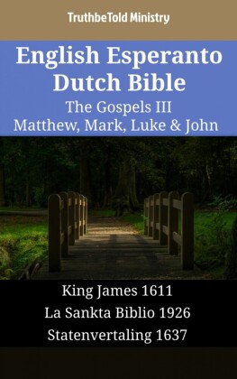 English Esperanto Dutch Bible - The Gospels III - Matthew, Mark, Luke & John