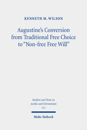 Augustine's Conversion from Traditional Free Choice to "Non-free Free Will"
