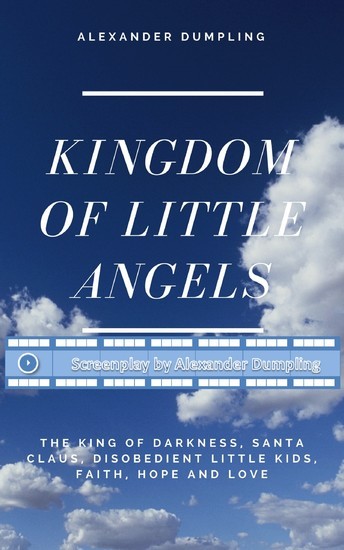 Screenplay for 'Kingdom of little angels, Story 1 - The King of Darkness, Santa Claus, disobedient little kids, Faith, Hope and Love' main product photo