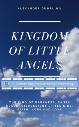 Screenplay for 'Kingdom of little angels, Story 1 - The King of Darkness, Santa Claus, disobedient little kids, Faith, Hope and Love'