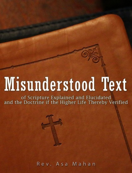 Misunderstood Text of Scripture Explained and Elucidated and the Doctrine if the Higher Life thereby Verified main product photo